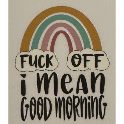 F*ck Off I mean Good Morning